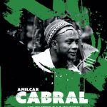 Amilcar Cabral, la connaissance au bout du fusil